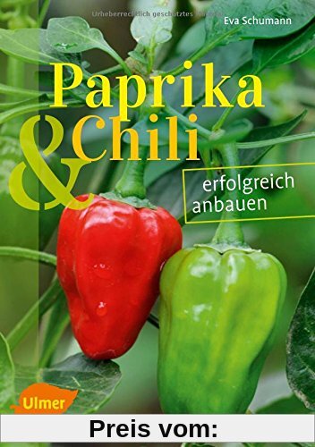 Paprika und Chili erfolgreich anbauen: 40 Sorten für Garten und Balkon